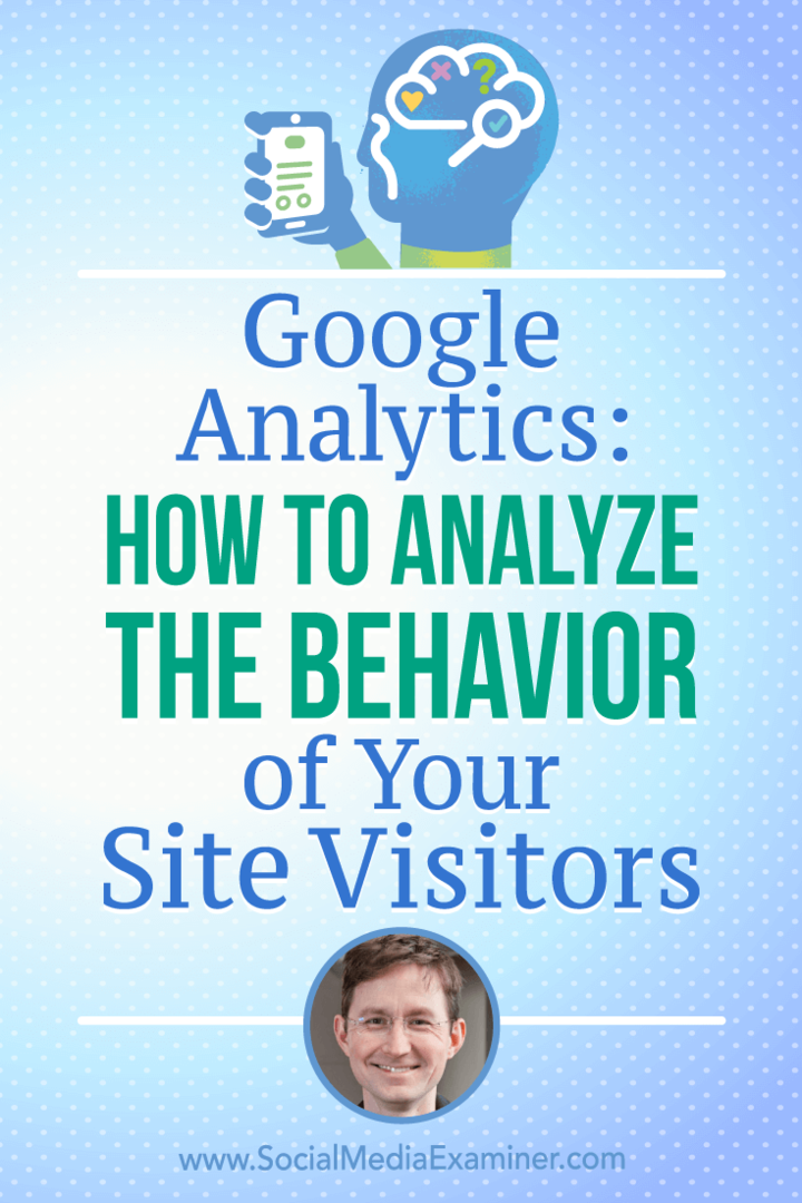 Google Analytics: jak analizować zachowanie odwiedzających witrynę, w tym spostrzeżenia Andy'ego Crestodiny w podcastu Social Media Marketing.