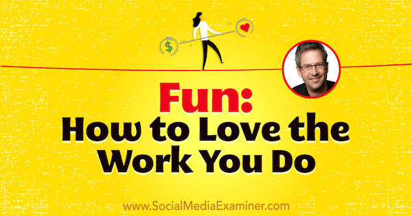 Zabawa: Jak pokochać pracę, którą wykonujesz, dzięki spostrzeżeniom Joela Comm w podcastu Social Media Marketing.