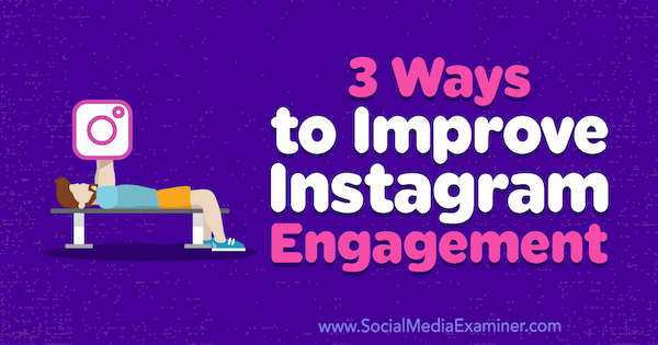 3 sposoby na poprawę zaangażowania na Instagramie autorstwa Brit McGinnis w Social Media Examiner.