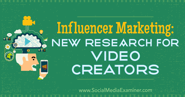 Influencer Marketing: New Research for Video Creators autorstwa Michelle Krasniak w Social Media Examiner.