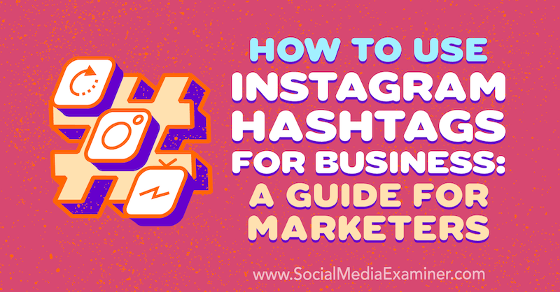 Jak korzystać z hashtagów na Instagramie w biznesie: przewodnik dla marketerów autorstwa Jenn Herman w serwisie Social Media Examiner.