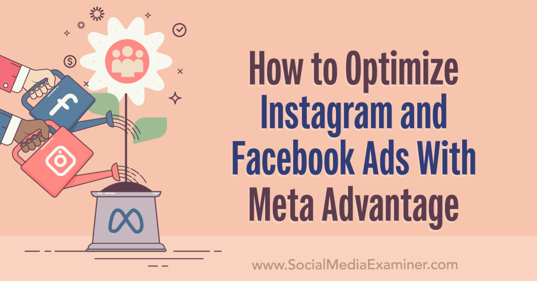 Jak zoptymalizować reklamy na Instagramie i Facebooku za pomocą Meta Advantage: Social Media Examiner
