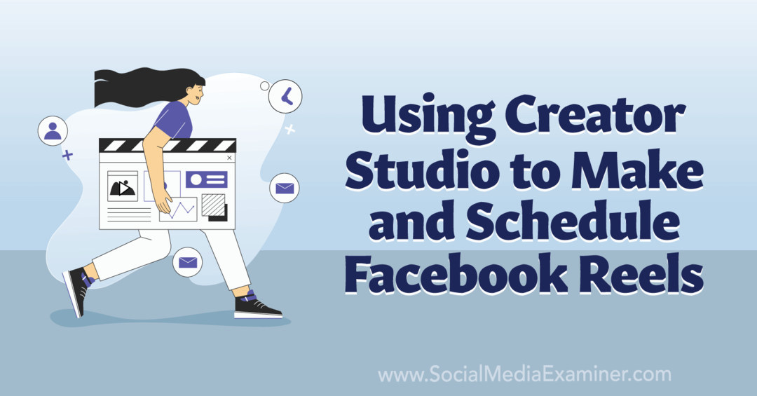 Używanie Creator Studio do tworzenia i planowania Facebook Reels-Social Media Examiner