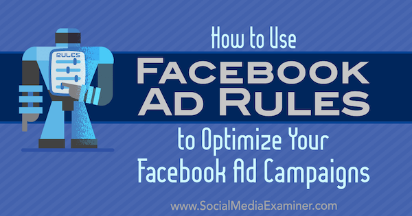 Jak korzystać z reguł reklamowych na Facebooku, aby zoptymalizować kampanie reklamowe, Johnathan Dane w Social Media Examiner.