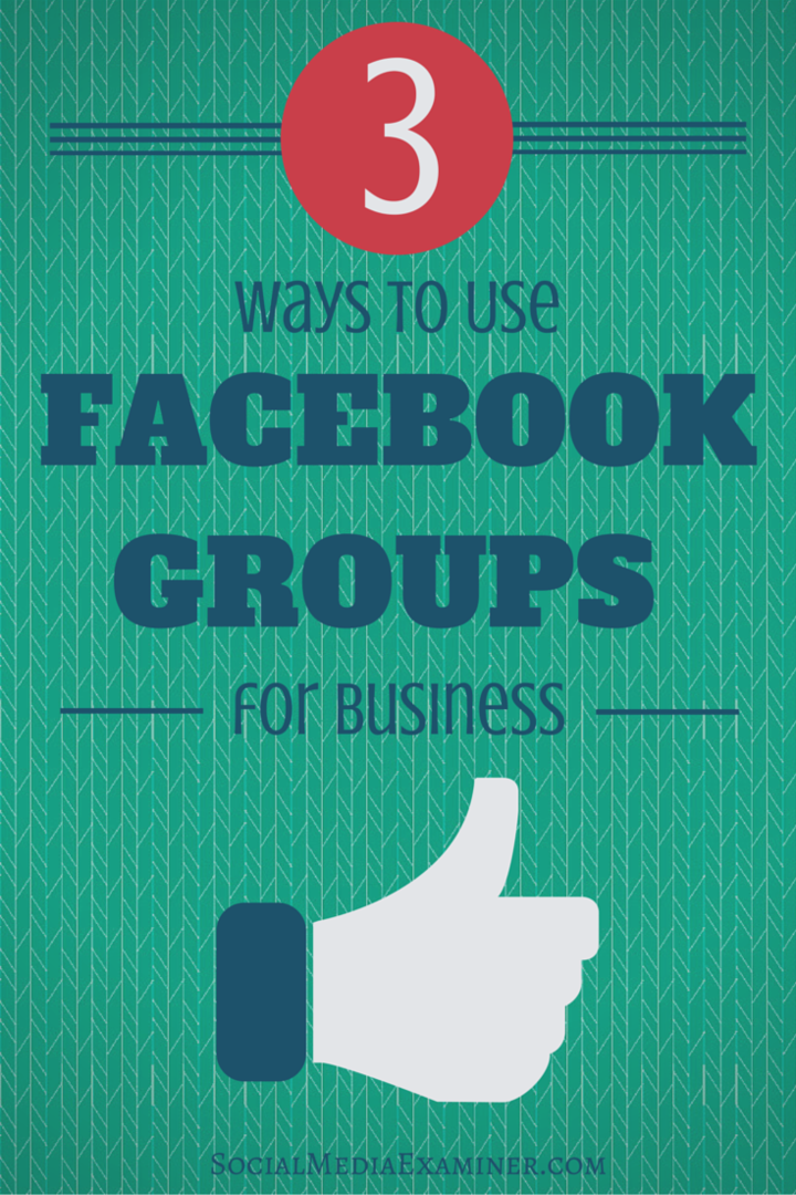 3 sposoby wykorzystania grup na Facebooku w biznesie: Social Media Examiner