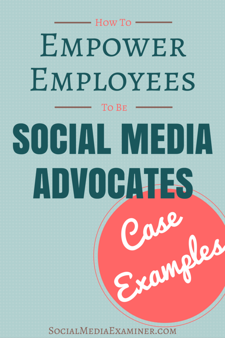 Jak zmienić pracowników w rzeczników mediów społecznościowych: przykłady przypadków: ekspert ds. Mediów społecznościowych