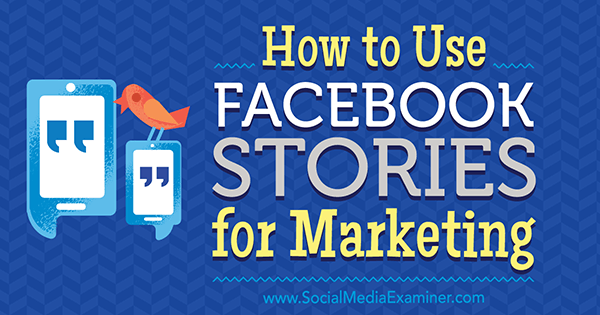 Jak wykorzystać historie z Facebooka do marketingu Julii Bramble w Social Media Examiner.