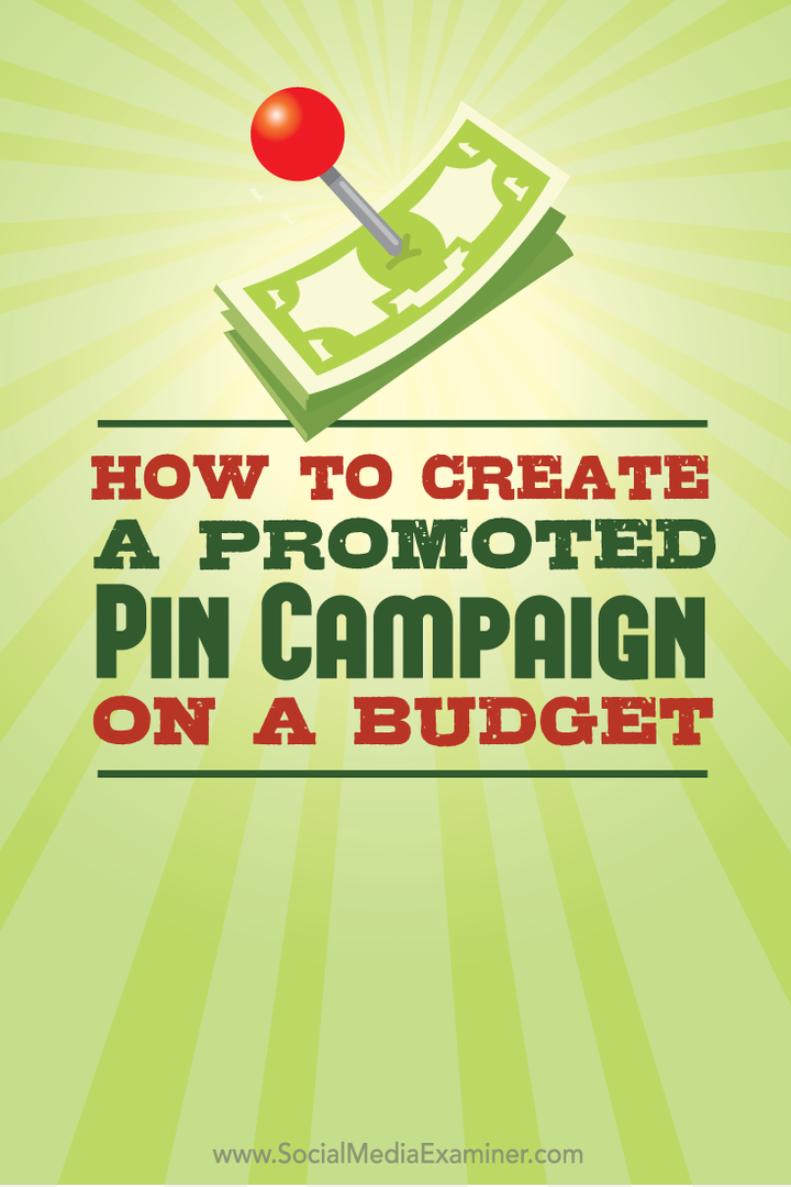 Jak stworzyć kampanię z promowanymi pinami w ramach budżetu: Social Media Examiner