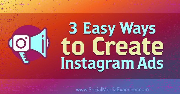 3 proste sposoby tworzenia reklam na Instagramie autorstwa Kristi Hines w Social Media Examiner.
