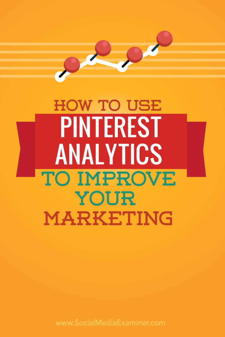 Jak korzystać z Pinterest Analytics do ulepszenia marketingu: Social Media Examiner
