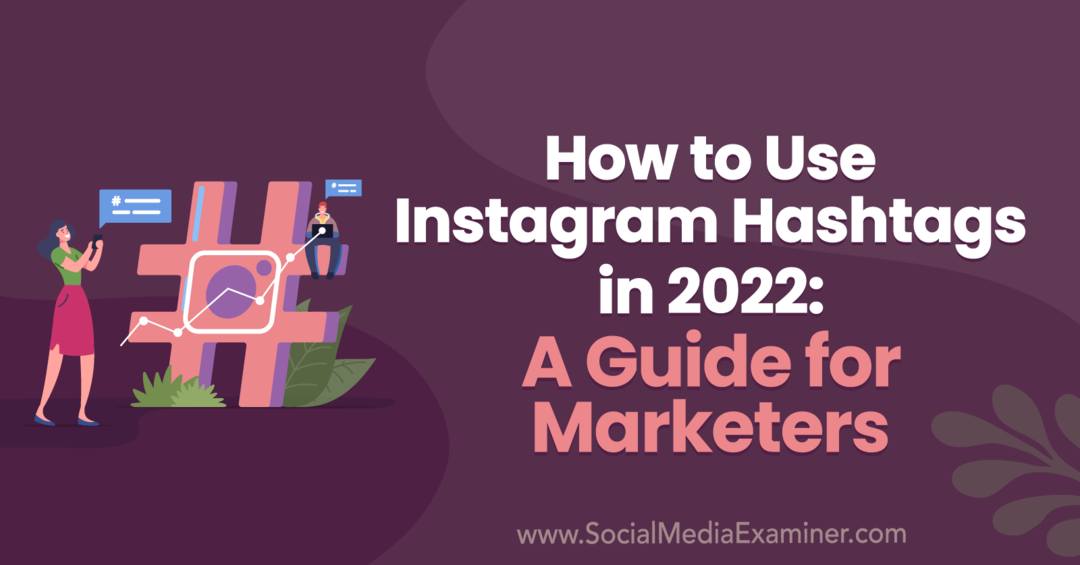 Jak korzystać z hashtagów na Instagramie w 2022 roku: Przewodnik dla marketerów autorstwa Anny Sonnenberg na portalu Social Media Examiner.