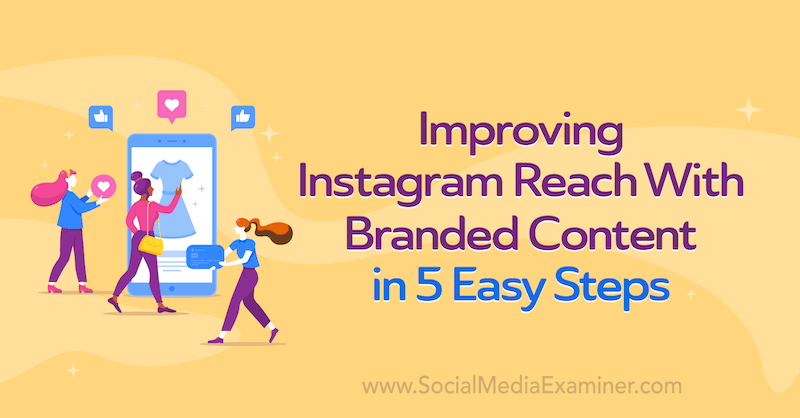 Zwiększanie zasięgu na Instagramie dzięki treściom oznaczonym marką w 5 prostych krokach autorstwa Corinny Keefe w portalu Social Media Examiner.