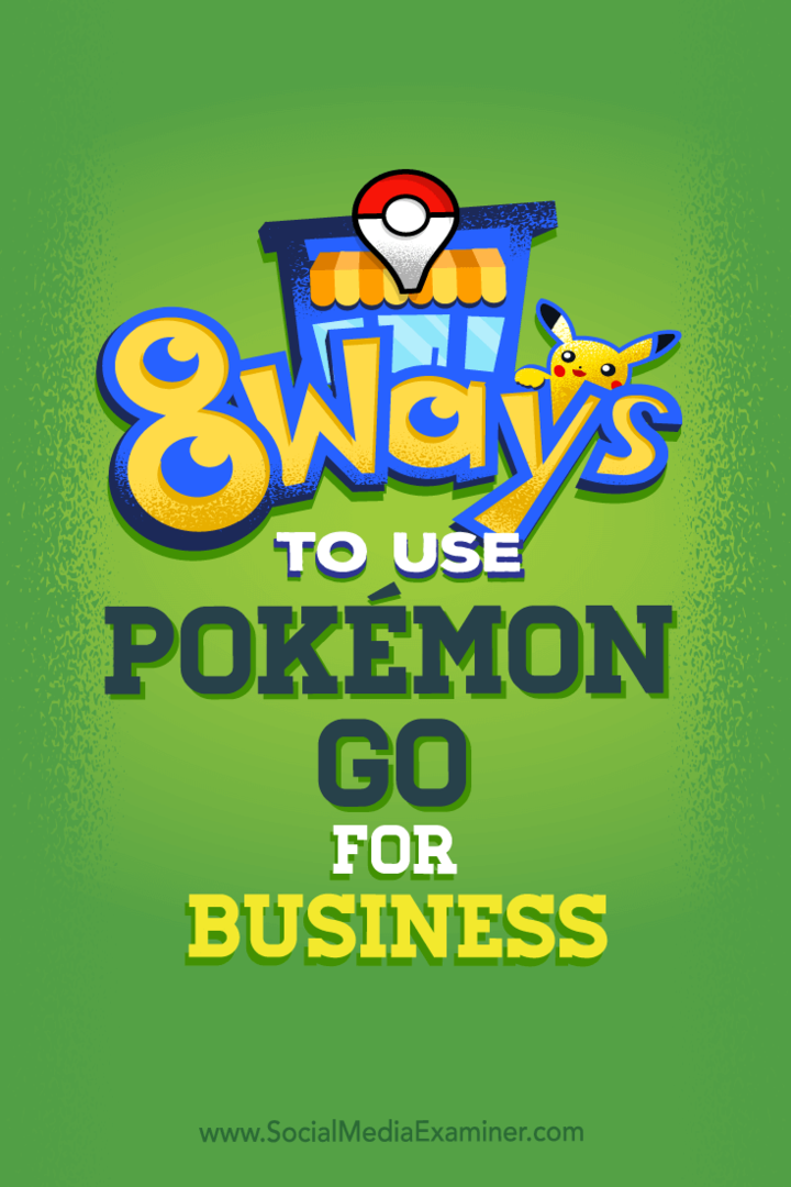 Wskazówki dotyczące ośmiu sposobów na zwiększenie mediów społecznościowych swojej firmy dzięki Pokémon Go.