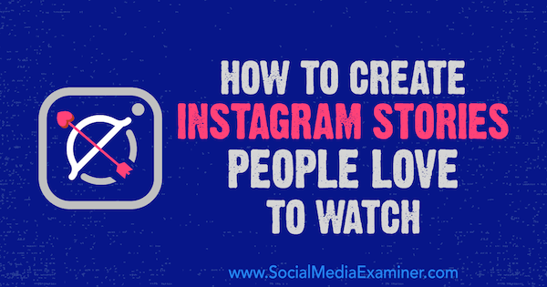 Jak tworzyć historie na Instagramie, które ludzie uwielbiają oglądać Christian Karasiewicz na Social Media Examiner.