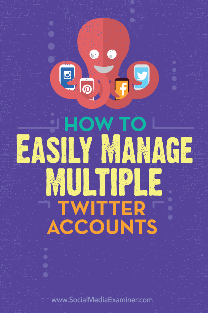 Jak łatwo zarządzać wieloma kontami na Twitterze: Social Media Examiner