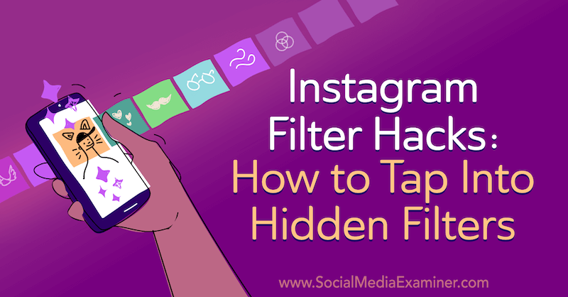 Hacki filtrów na Instagramie: Jak dotknąć ukrytych filtrów: Social Media Examiner