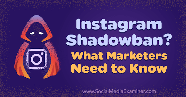 Instagram Shadowban? Co muszą wiedzieć marketerzy autorstwa Jenn Herman w Social Media Examiner.