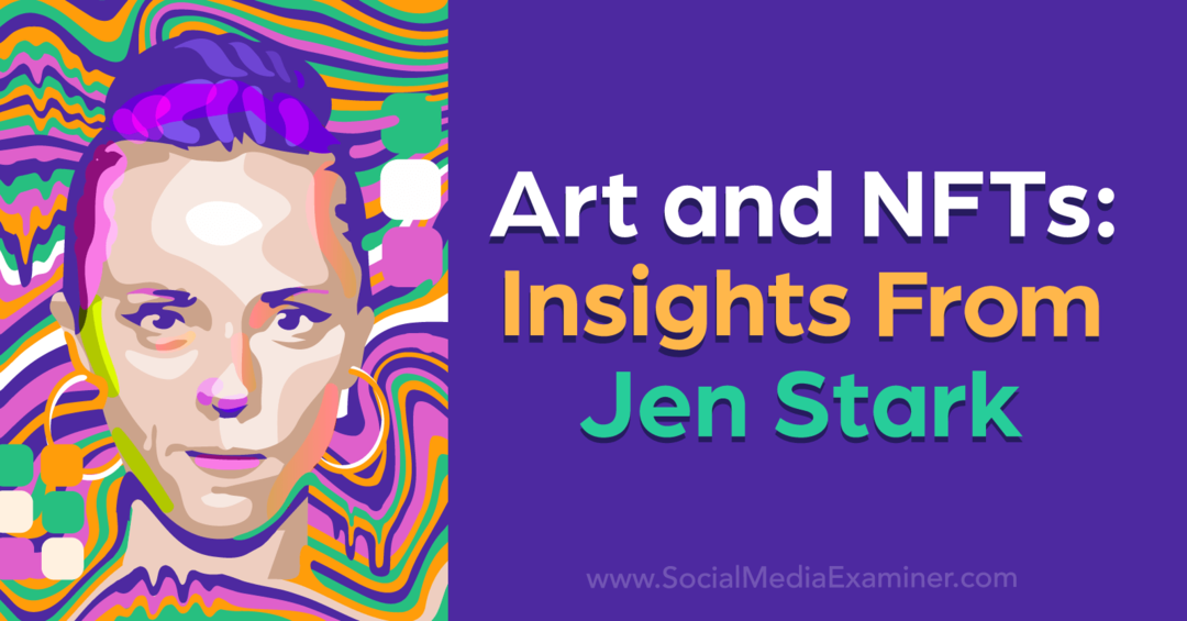 Sztuka i NFT: Spostrzeżenia Jen Stark autorstwa Social Media Examiner