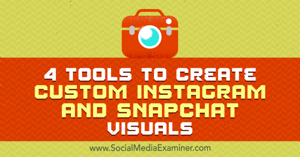 4 narzędzia do tworzenia niestandardowych wizualizacji na Instagramie i Snapchacie autorstwa Mitt Ray w Social Media Examiner.