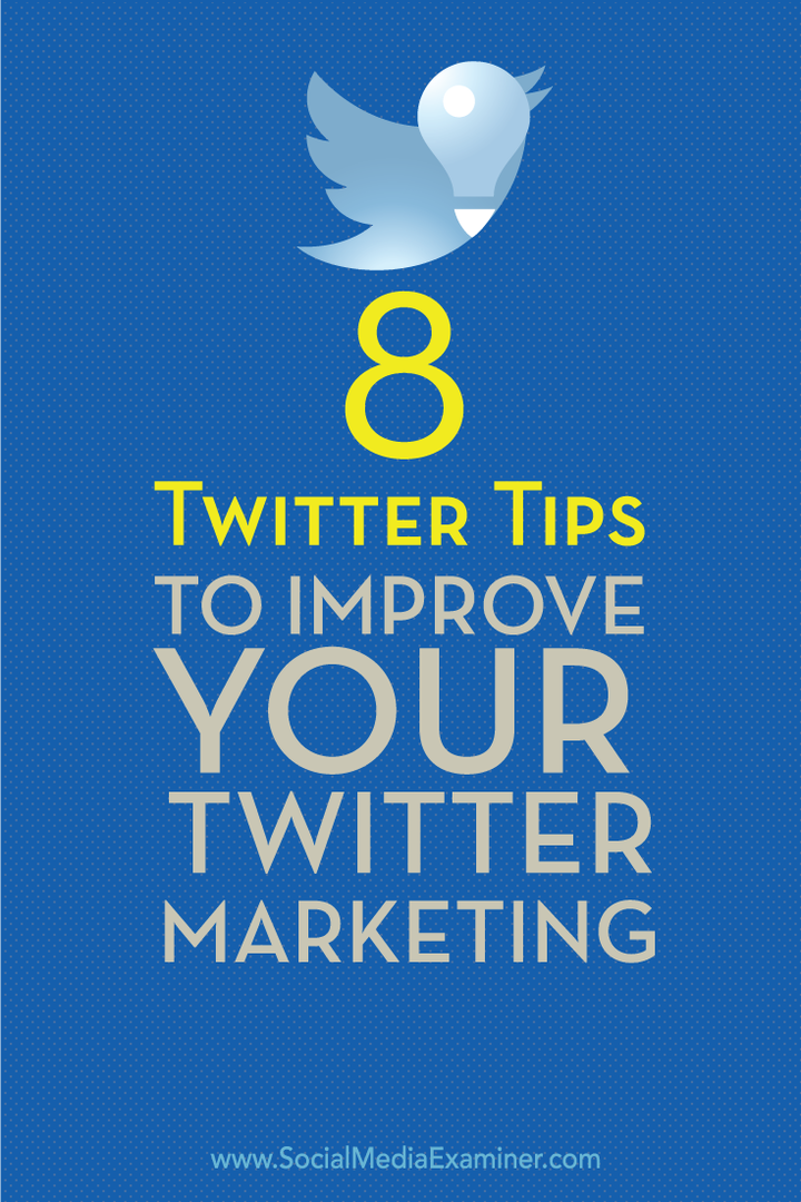 8 wskazówek na Twitterze, jak ulepszyć marketing na Twitterze: Social Media Examiner