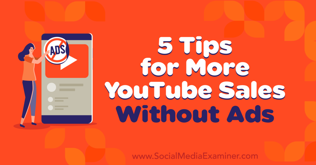 5 wskazówek, jak zwiększyć sprzedaż w YouTube bez reklam autorstwa Naomi Nakashimy w Social Media Examiner.