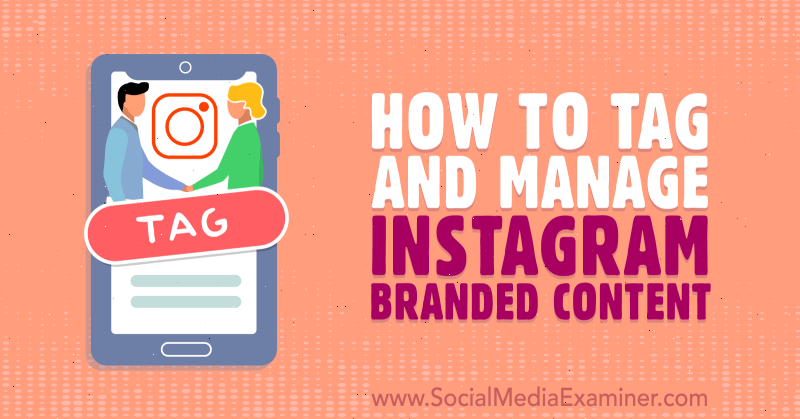 Jak oznaczyć i zarządzać treściami marki Instagram: Social Media Examiner