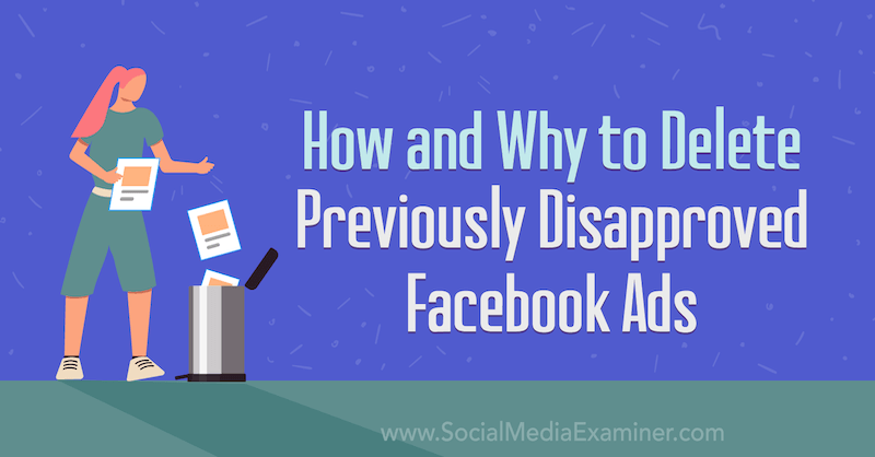Jak i dlaczego usunąć wcześniej odrzucone reklamy na Facebooku autorstwa Trevora Goodchilda w Social Media Examiner.