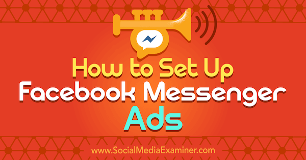 Jak skonfigurować reklamy na Facebooku Messenger autorstwa Sally Hendrick w Social Media Examiner.