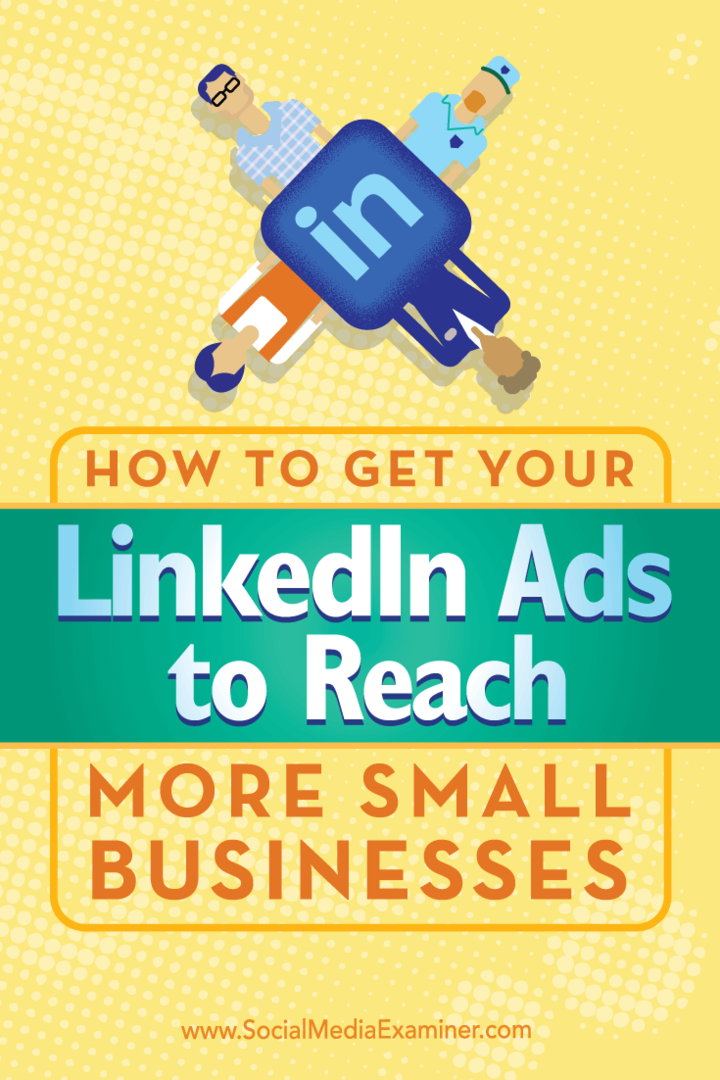 Wskazówki, jak korzystać z unikalnego kierowania, aby reklamy LinkedIn docierały do ​​większej liczby małych firm.