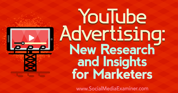 Reklama w YouTube: nowe badania i statystyki dla marketerów autorstwa Michelle Krasniak w Social Media Examiner.
