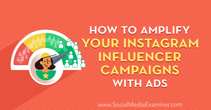 Jak wzmocnić swoje kampanie influencerów na Instagramie za pomocą reklam Mashy Varnavski w Social Media Examiner.