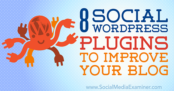8 wtyczek społecznościowych WordPress do ulepszenia Twojego bloga autorstwa Kristel Cuenta w Social Media Examiner.