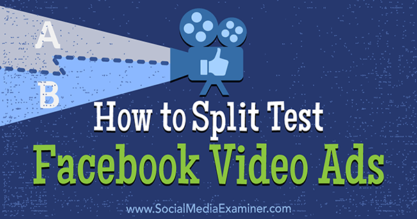 Jak podzielić test reklam wideo na Facebooku autorstwa Megan O'Neill w Social Media Examiner.