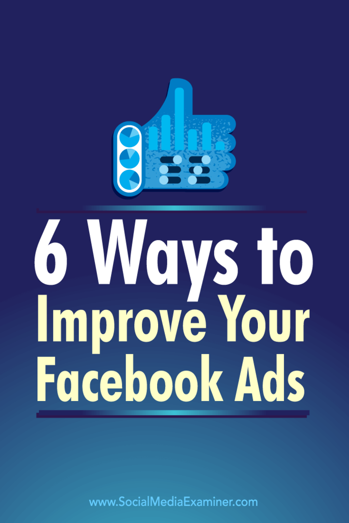 Wskazówki dotyczące sześciu sposobów wykorzystania wskaźników reklam na Facebooku w celu ulepszenia reklam na Facebooku.