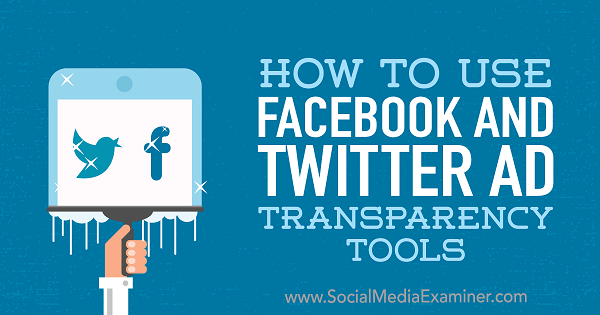 Jak korzystać z narzędzi przejrzystości reklam na Facebooku i Twitterze autorstwa Any Gotter w witrynie Social Media Examiner.
