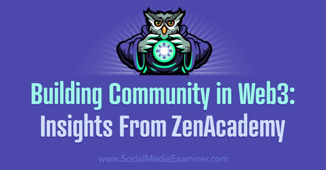 Budowanie społeczności w Web3: Spostrzeżenia z ZenAcademy: Social Media Examiner