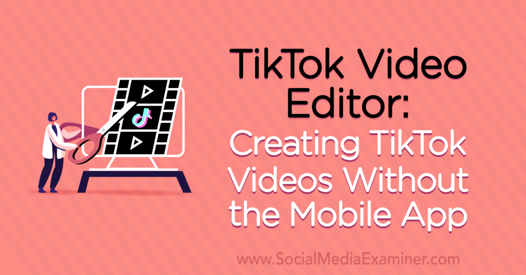 Edytor wideo TikTok: Tworzenie filmów TikTok bez aplikacji mobilnej przez Naomi Nakashima w Social Media Examiner.