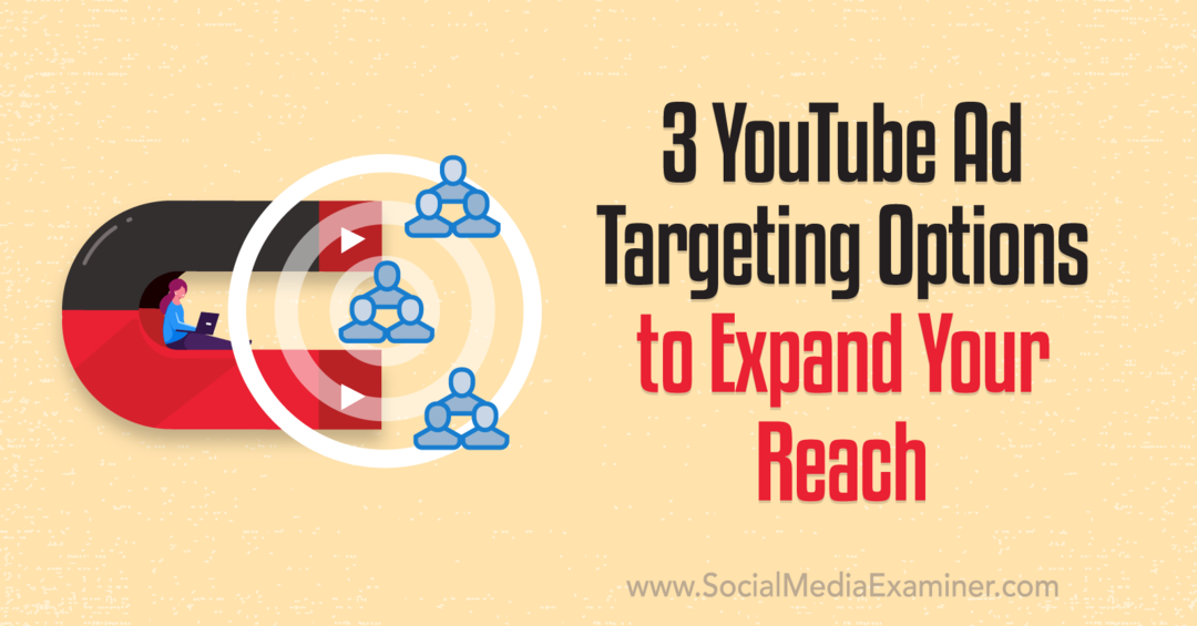 3 opcje kierowania reklam w YouTube zwiększające zasięg: ekspert ds. mediów społecznościowych