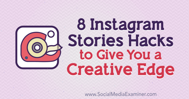 8 Instagram Stories Hacks, które zapewnią Ci kreatywną przewagę Alex Beadon na Social Media Examiner.