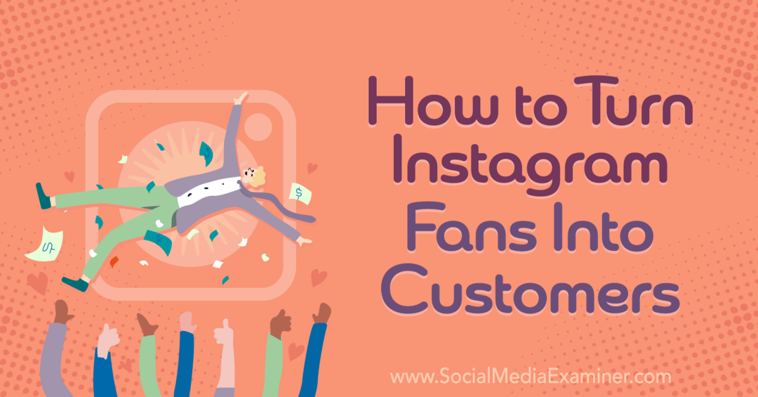 Jak zmienić fanów Instagrama w klientów – Social Media Examiner