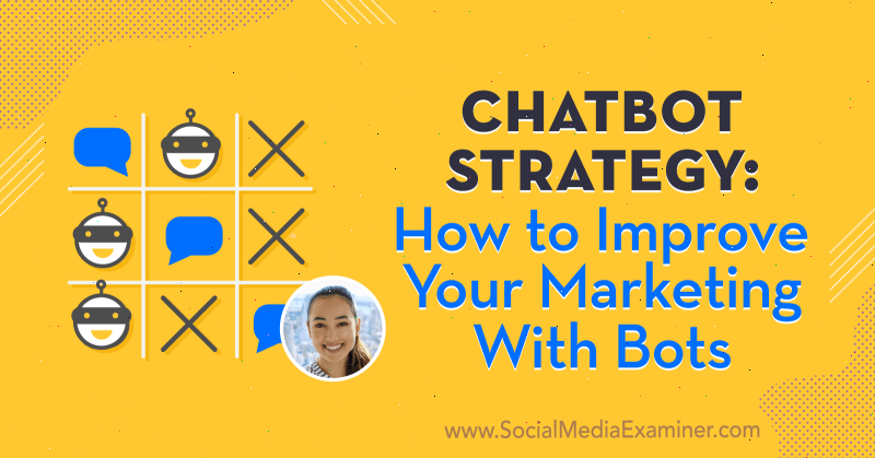 Strategia chatbota: jak ulepszyć swój marketing za pomocą botów, w tym spostrzeżenia Natashy Takahashi w podcastu Social Media Marketing.
