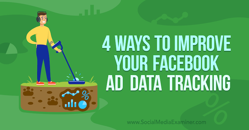 4 sposoby na poprawę śledzenia danych reklam na Facebooku autorstwa Jamesa Bendera w portalu Social Media Examiner.