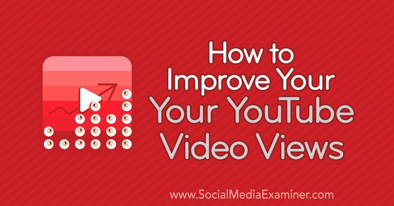 Jak poprawić swoje wyświetlenia wideo w YouTube autorstwa Eda Lawrence'a w Social Media Examiner.
