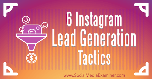 6 Instagram Lead Generation Tactics autorstwa Jenn Herman w Social Media Examiner.