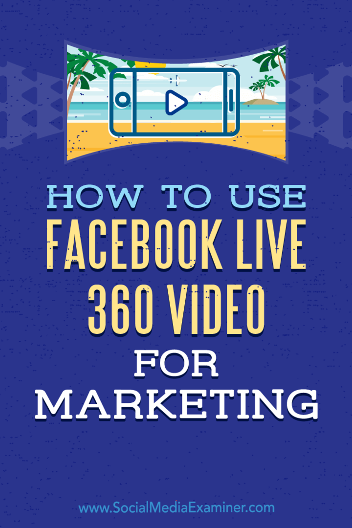 Jak używać Facebook Live 360 ​​Video do celów marketingowych: Social Media Examiner