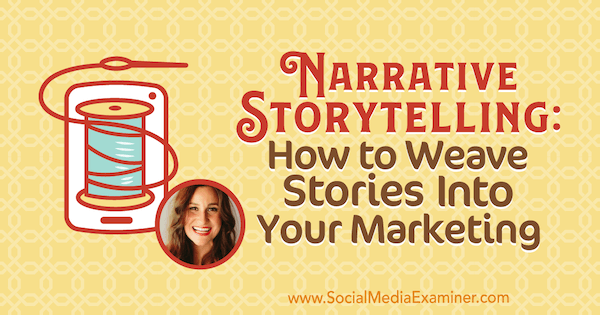 Narrative Storytelling: Jak wplatać historie w swój marketing dzięki spostrzeżeniom Melissy Cassera w podcastie Social Media Marketing.