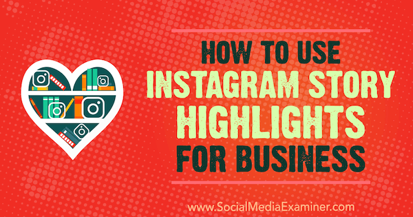 Jak korzystać z najważniejszych wydarzeń z Instagrama w biznesie autorstwa Jenn Herman w Social Media Examiner.