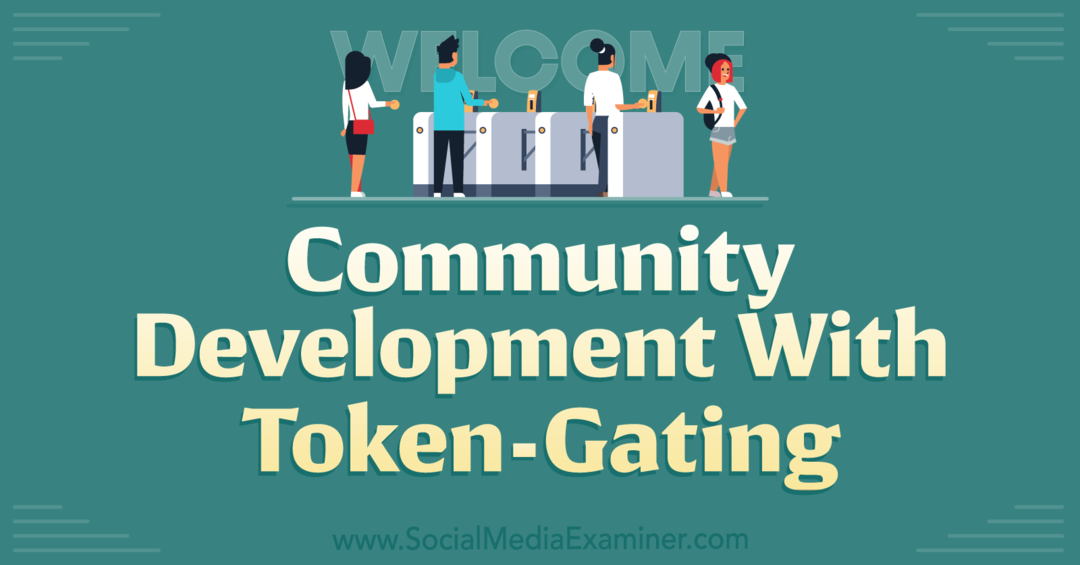 Rozwój społeczności za pomocą Token-Gating-Social Media Examiner