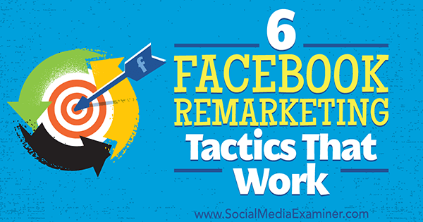 6 sprawdzonych taktyk na Facebooku autorstwa Karoli Karlson w Social Media Examiner.