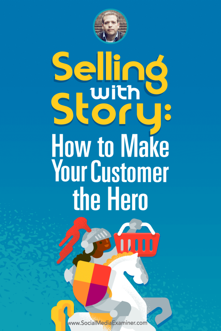 Sprzedawanie z historią: jak sprawić, by Twój klient stał się bohaterem: Social Media Examiner
